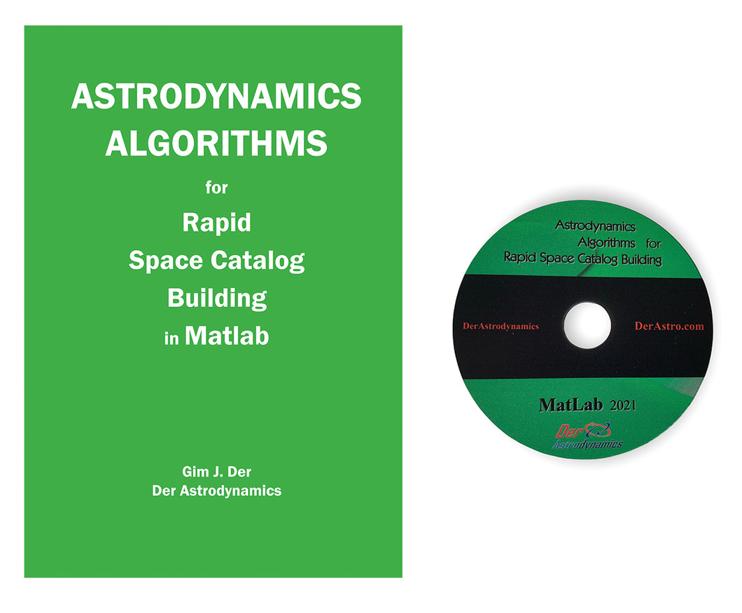 ASTRODYNAMICS ALGORITHMS FOR RAPID SPACE CATALOG BUILDING - Matlab Version (CD-ROM with source codes included)